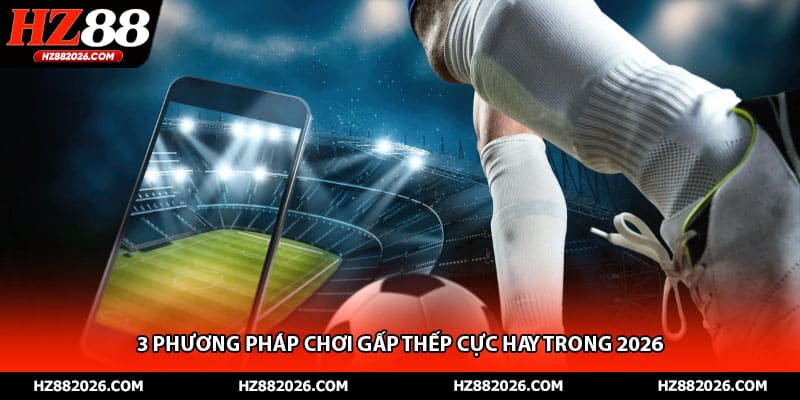 3 phương pháp chơi gấp thếp cực hay trong 2026