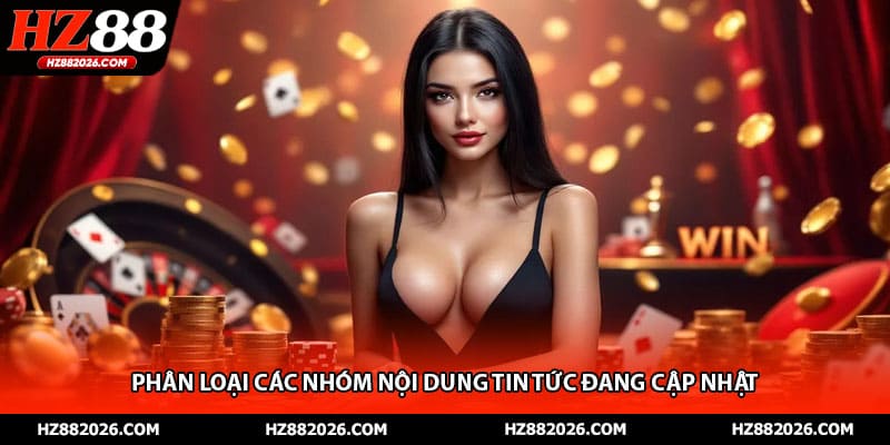 Phân loại các nhóm nội dung tin tức đang cập nhật